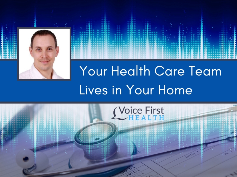 Your Health Care Team Lives in Your Home