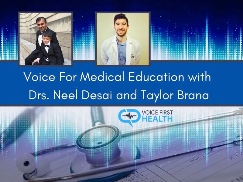 Voice For Medical Education with Drs. Neel Desai and Taylor Brana